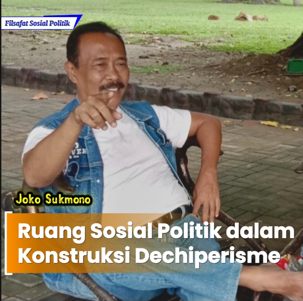 Ruang Sosial POLITIK dalam Konstruksi Dechiperisme